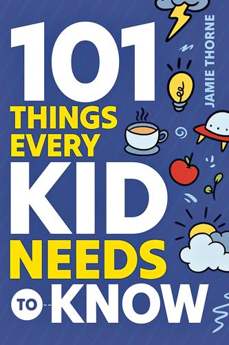 101 Things Every Kid Needs to Know